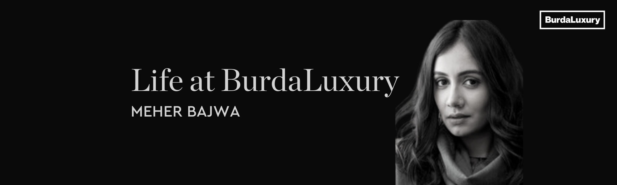 Life at BurdaLuxury Banner - Meher Bajwa