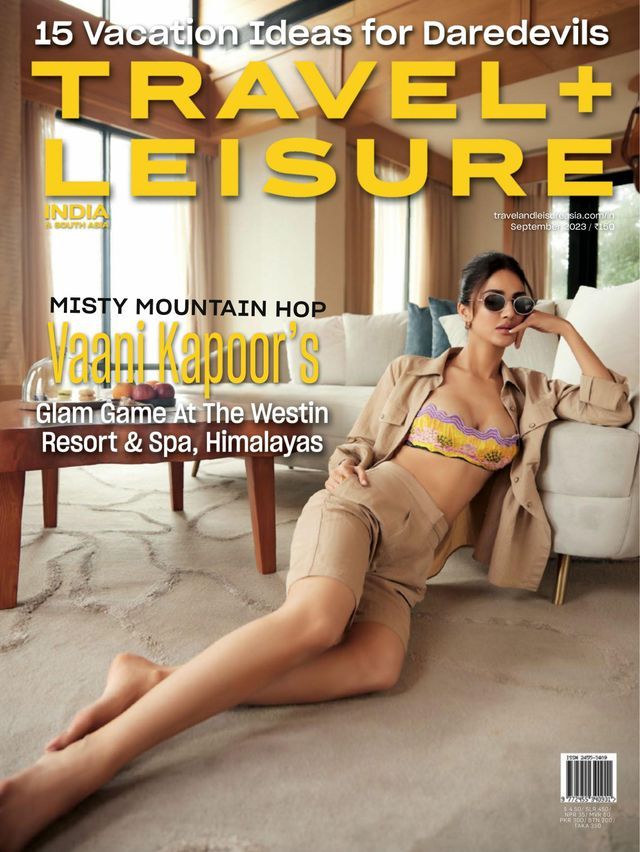 Travel + Leisure India & South Asia September 2023 Issue