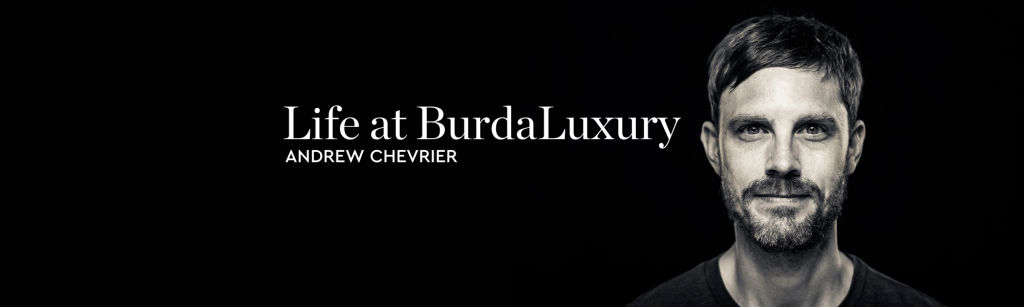 Life at BurdaLuxury - Andrew Chevrier
