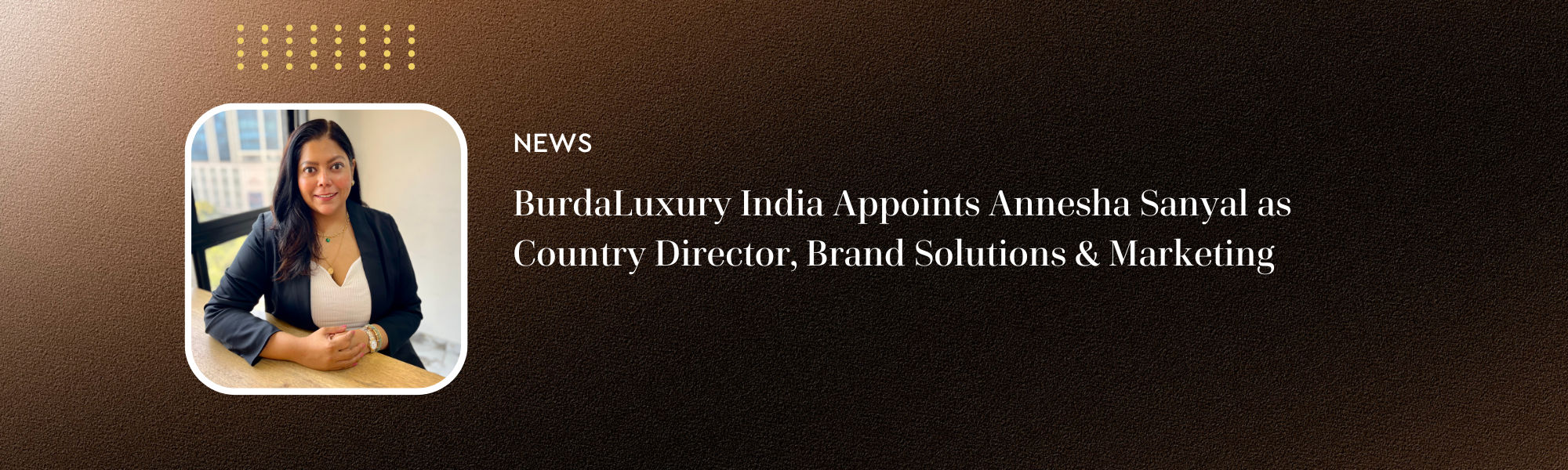 BurdaLuxury India Appoints Annesha Sanyal as Country Director, Brand Solutions & Marketing