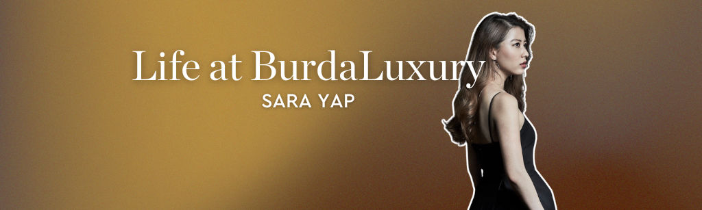 Life at BurdaLuxury – Sara Yap
