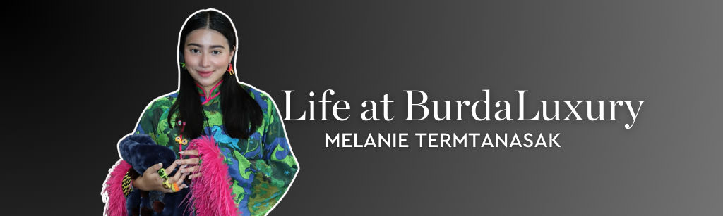 Life at BurdaLuxury – Melanie Termtanasak