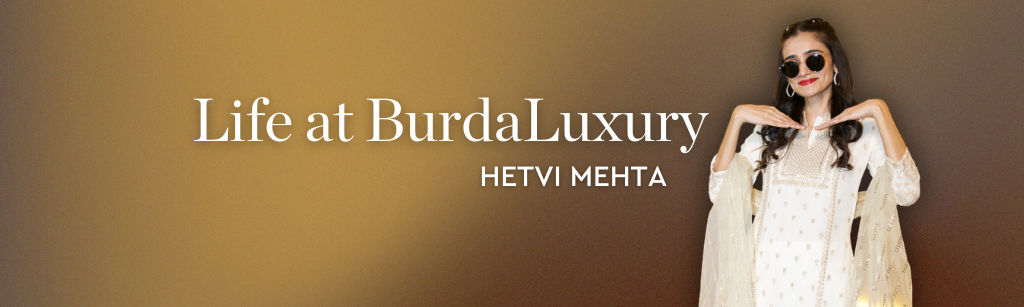 Life at BurdaLuxury – Hetvi Mehta