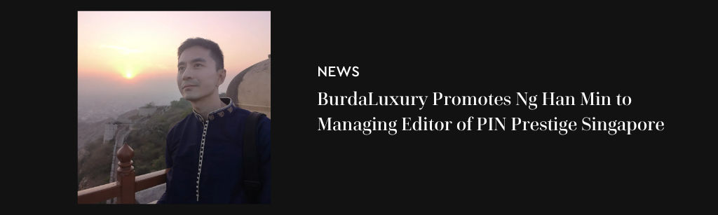 BurdaLuxury Promotes Ng Han Min to Managing Editor of PIN Prestige Singapore